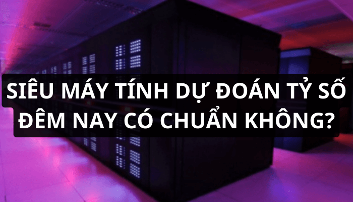 công cụ siêu máy tính dự đoán tỷ số bóng đá là gì