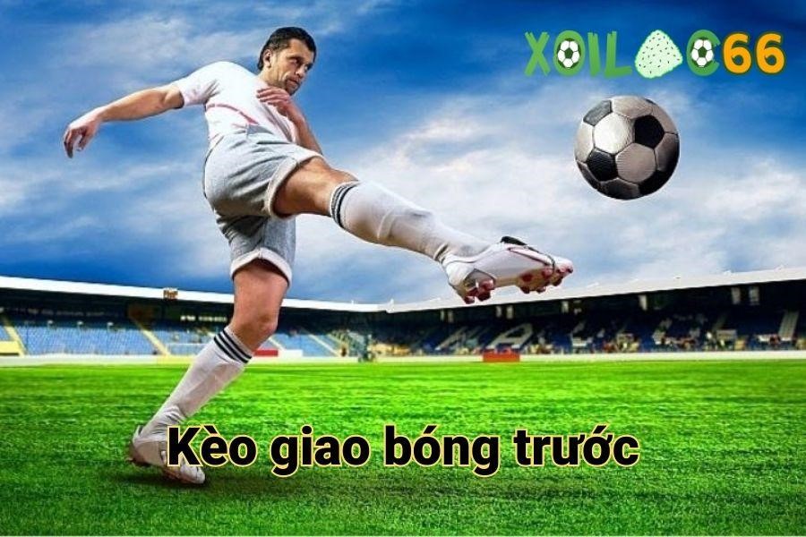 Kèo giao bóng trước là gì?