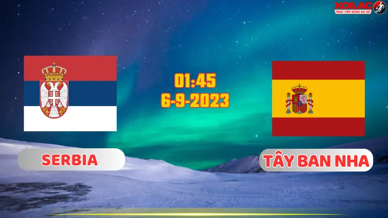 Serbia vs Tây Ban Nha