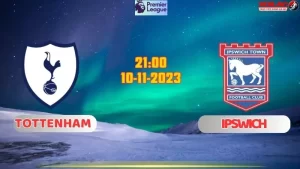 Nhận định bóng đá Tottenham vs Ipswich 21h00 ngày 10/11